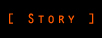 [ Story ]